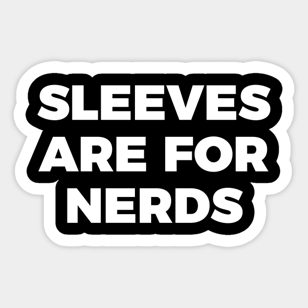 sleeves are for nerds tshirt Nerds Sticker TeePublic